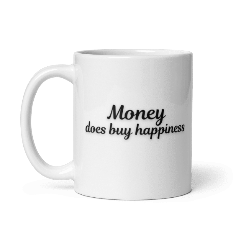 Money Does Buy Happiness Mug – Because Why Settle for Less?